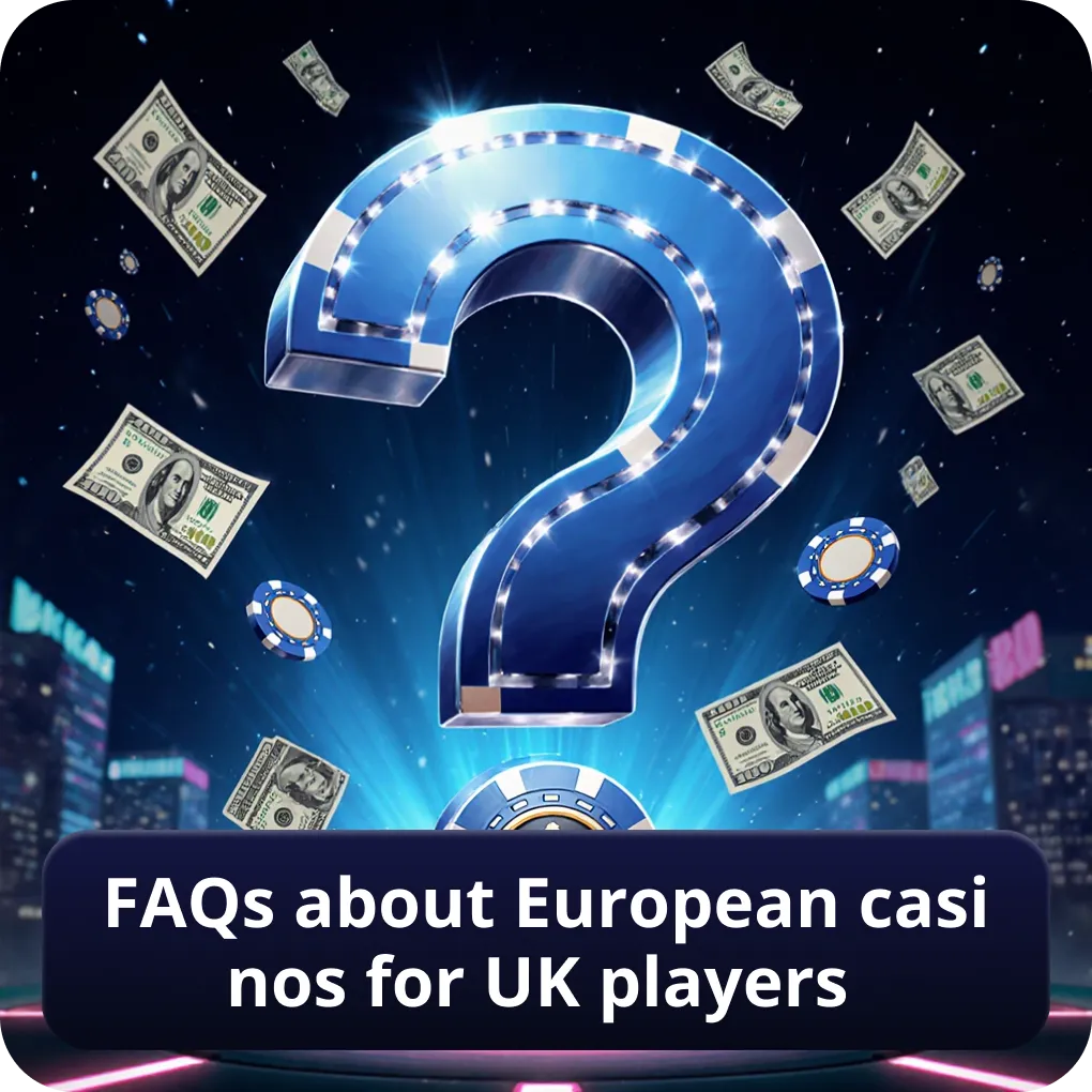 FAQs About European Casinos for UK Players
